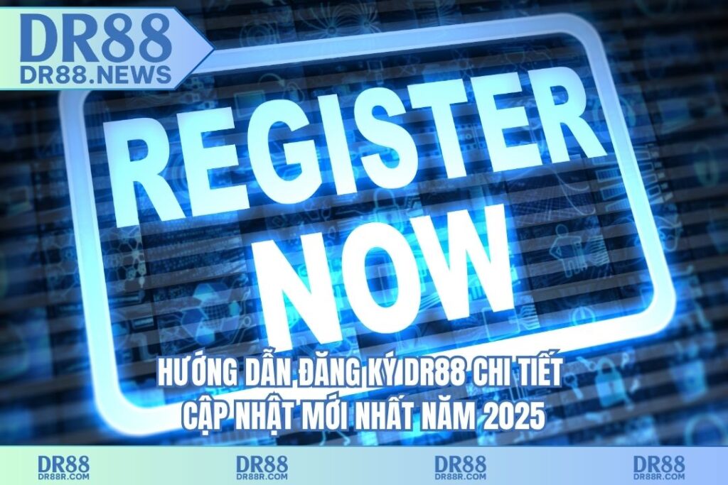 Hướng dẫn đăng ký DR88 chi tiết – cập nhật mới nhất năm 2025