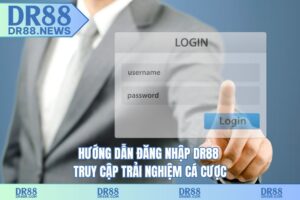 Hướng dẫn đăng nhập DR88 – truy cập trải nghiệm cá cược