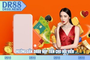 Hướng dẫn DR88 nạp tiền cho hội viên