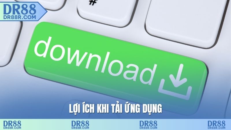 Lợi ích khi tải ứng dụng