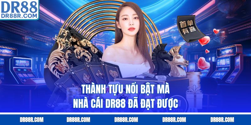 Thành tựu nổi bật mà nhà cái DR88 đã đạt được