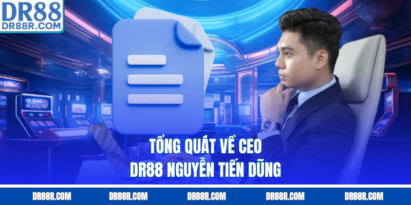 Tổng quát về CEO DR88 Nguyễn Tiến Dũng