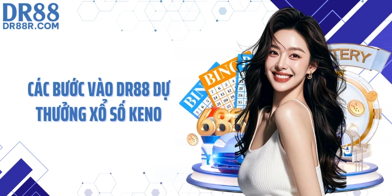 Các bước vào DR88 dự thưởng xổ số keno