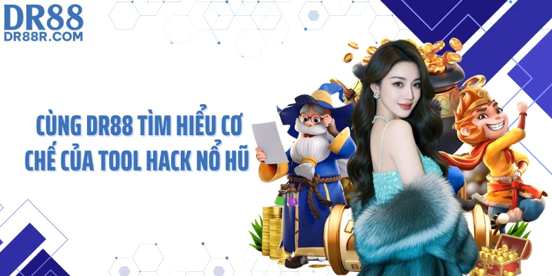 Cùng DR88 tìm hiểu cơ chế của tool hack nổ hũ 
