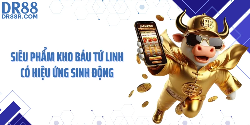 Siêu phẩm kho báu Tứ Linh có hiệu ứng sinh động
