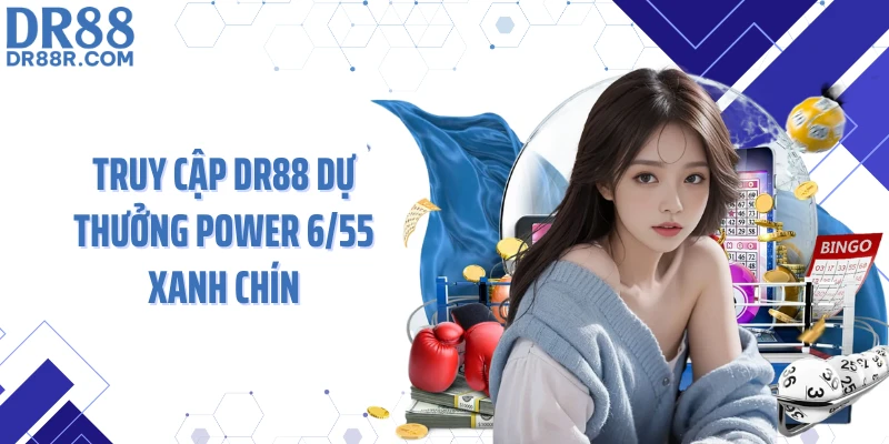 Truy cập DR88 dự thưởng power 6/55 xanh chín